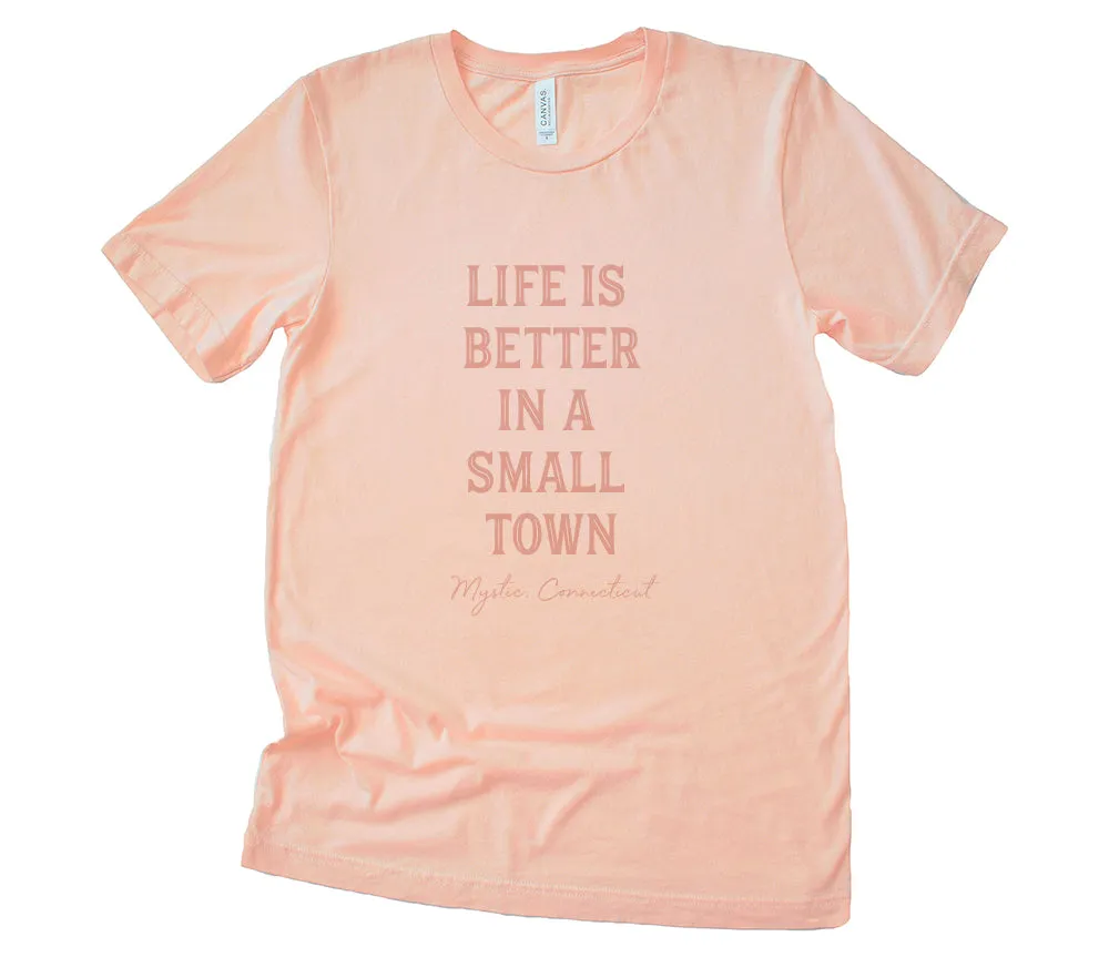 Life is Better in a Small Town - Custom T-Shirt